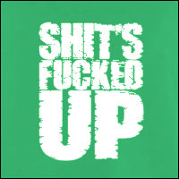 Shit's Fucked Up